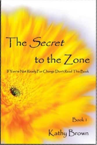 The Secret to the Zone, Book 1 by Kathy Brown